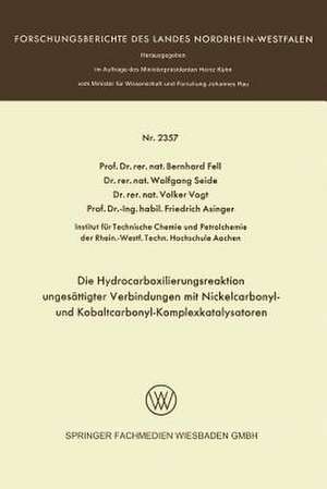 Die Hydrocarboxilierungsreaktion ungesättigter Verbindungen mit Nickelcarbonyl- und Kobaltcarbonyl-Komplexkatalysatoren de Bernhard Fell