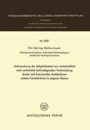 Untersuchung der Möglichkeiten zur wirtschaftlich und verkehrlich befriedigenden Verknüpfung dreier sich kreuzender Autobahnen mittels Verteilerkreis in eigener Ebene de Günther Krumm