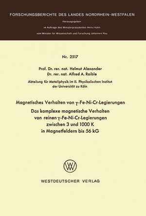 Magnetisches Verhalten von γ-Fe-Ni-Cr-Legierungen: Das komplexe magnetische Verhalten von reinen γ-Fe-Ni-Cr-Legierungen zwischen 3 und 1000 K in Magnetfeldern bis 56 kG de Helmut Alexander