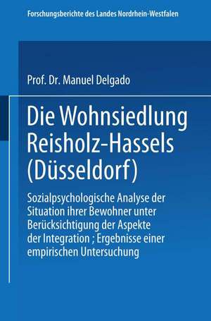 Die Wohnsiedlung Reisholz-Hassels (Düsseldorf): Sozialpsychologische Analyse der Situation ihrer Bewohner unter Berücksichtigung der Aspekte der Integration, Ergebnisse einer empirischen Untersuchung de Jesus Manuel Delgado