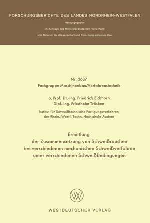 Ermittlung der Zusammensetzung von Schweißrauchen bei verschiedenen mechanischen Schweißverfahren unter verschiedenen Schweißbedingungen de Friedrich Eichhorn