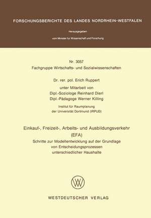 Einkauf-, Freizeit-, Arbeits- und Ausbildungsverkehr (EFA): Schritte zur Modellentwicklung auf der Grundlage von Entscheidungsprozessen unterschiedlicher Haushalte de Erich Ruppert