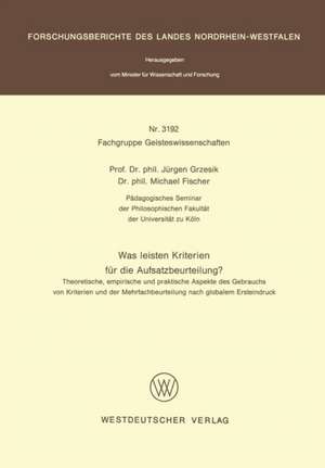 Was leisten Kriterien für die Aufsatzbeurteilung?: Theoretische, empirische und praktische Aspekte des Gebrauchs von Kriterien und der Mehrfachbeurteilung nach globalem Ersteindruck de Jürgen Grzesik