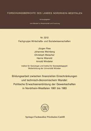 Bildungsarbeit zwischen finanziellen Einschränkungen und technisch-ökonomischem Wandel: Politische Erwachsenenbildung der Gewerkschaften in Nordrhein-Westfalen 1981 bis 1983 de Jürgen Ries