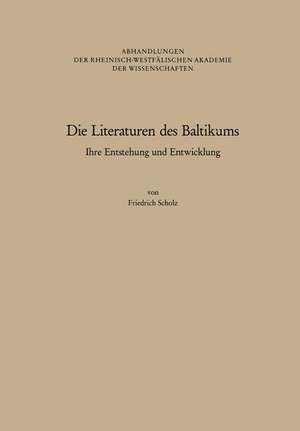 Die Literaturen des Baltikums: Ihre Entstehung und Entwicklung de Friedrich Scholz