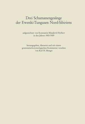 Drei Schamanengesänge der Ewenki-Tungusen Nord-Sibiriens: aufgezeichnet von Konstantin Mixajlovi? Ry?kov in den Jahren 1905/1909 de Karl Heinrich Menges