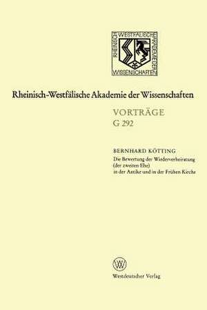 Die Bewertung der Wiederverheiratung (der zweiten Ehe) in der Antike und in der Frühen Kirche: 314. Sitzung am 21. Oktober 1987 in Düsseldorf de Bernhard Kötting