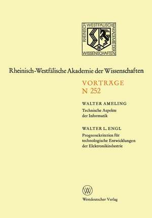 Technische Aspekte der Informatik. Prognosekriterien für technologischen Entwicklungen der Elektronikindustrie: 299. Sitzung am 4. Dezember 1974 in Düsseldorf de Walter Ameling