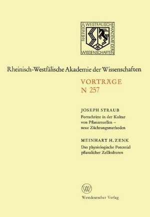 Fortschritte in der Kultur von Pfanzenzellen — neue Züchtungsmethoden. Das physiologische Potential pflanzlicher Zellkulturen: 237. Sitzung am 5. November 1975 in Düsseldorf de Joseph Straub