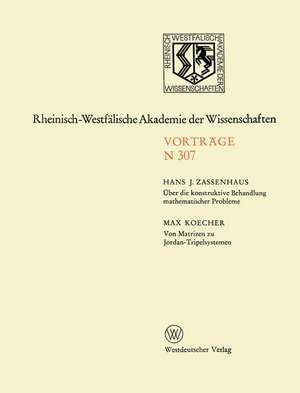 Über die konstruktive Behandlung mathematischer Probleme. Von Matrizen zu Jordan-Tripelsystemen: 282. Sitzung am 5. November 1980 in Düsseldorf de Hans Zassenhaus