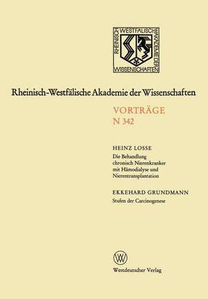 Die Behandlung chronisch Nierenkranker mit Hämodialyse und Nierentransplantation. Stufen der Carcinogenese: 320. Sitzung am 9. Januar 1985 in Düsseldorf de Heinz Losse