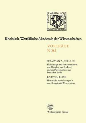 Flußeinträge und Konzentrationen von Phosphor und Stickstoff und das Phytoplankton der Deutschen Bucht. Historische Veränderungen in der Ökologie des Wattenmeeres: 363. Sitzung am 6. Dezember 1989 in Düsseldorf de Sebastian A. Gerlach