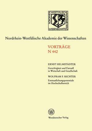 Gerechtigkeit und Fairneß in Wirtschaft und Gesellschaft. Entstaatlichungspotentiale im Hochschulbereich: 441. Sitzung am 4. November 1992 in Düsseldorf de Ernst Helmstädter