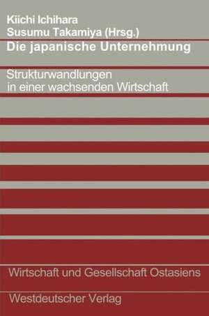 Die japanische Unternehmung: Strukturwandlungen in einer wachsenden Wirtschaft de Kiichi Ichihara