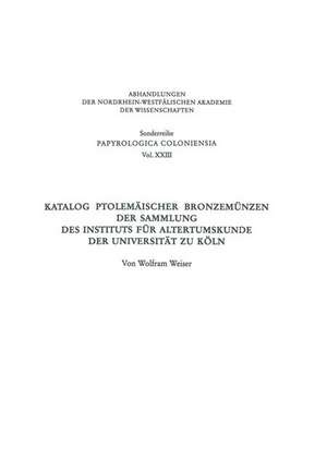 Katalog Ptolemäischer Bronzemünzen der Sammlung des Instituts für Altertumskunde der Universität zu Köln de Wolfram Weiser