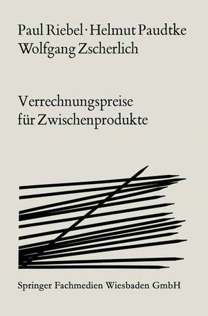 Verrechnungspreise für Zwischenprodukte: Ihre Brauchbarkeit für Programmanalyse, Programmwahl und Gewinnplanung unter besonderer Berücksichtigung der Kuppelproduktion de Paul Riebel