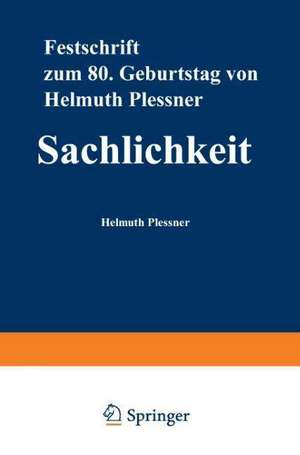 Sachlichkeit: Festschrift zum achtzigsten Geburtstag von Helmuth Plessner de Günter Dux