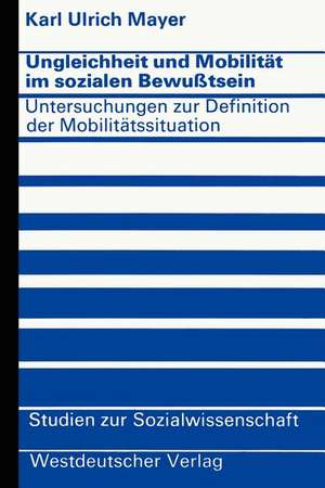 Ungleichheit und Mobilität im sozialen Bewußtsein: Untersuchungen zur Definition der Mobilitätssituation de Karl Ulrich Mayer