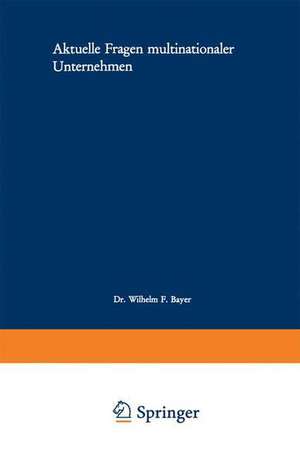 Aktuelle Fragen multinationaler Unternehmen de Wilhelm F. Bayer