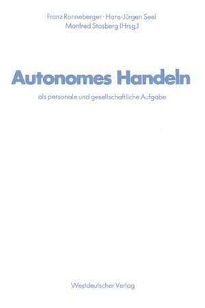 Autonomes Handeln als personale und gesellschaftliche Aufgabe: Ergebnisse aus der Arbeit des Sonderforschungsbereichs 22 für Sozialisations- und Kommunikationsforschung an der Universität Erlangen-Nürnberg de Franz Ronneberger