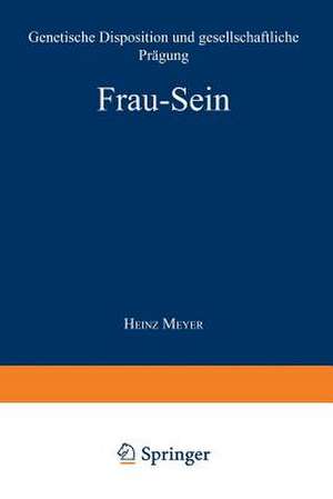 Frau — Sein: Genetische Disposition und gesellschaftliche Prägung de Heinz Meyer