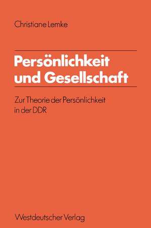 Persönlichkeit und Gesellschaft: Zur Theorie der Persönlichkeit in der DDR de Christiane Lemke