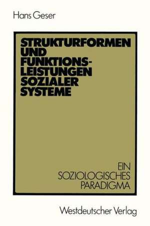 Strukturformen und Funktionsleistungen sozialer Systeme: Ein soziologisches Paradigma de Hans Geser