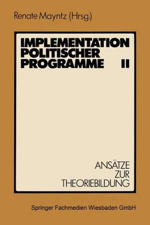 Implementation politischer Programme II: Ansätze zur Theoriebildung de Renate Mayntz