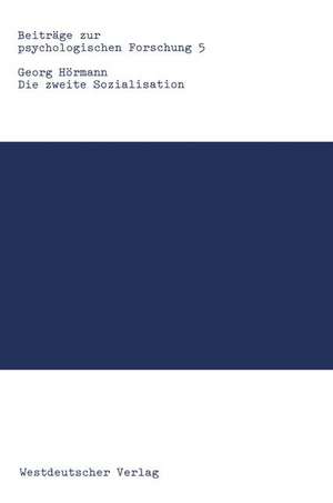 Die zweite Sozialisation: Psychische Behinderung und Rehabilitation in Familie, Schule und Beruf de Georg Hörmann