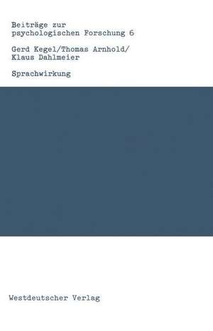 Sprachwirkung: Psychophysiologische Forschungsgrundlagen und ausgewählte Experimente de Gerd Kegel