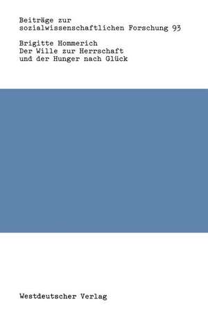 Der Wille zur Herrschaft und der Hunger nach Glück: Max Webers Werk aus der Sicht der Kritischen Theorie de Brigitte Hommerich