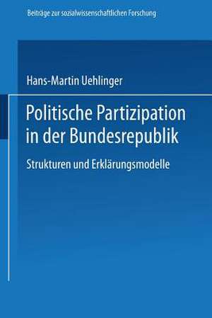 Politische Partizipation in der Bundesrepublik: Strukturen und Erklärungsmodelle de Hans-Martin Uehlinger