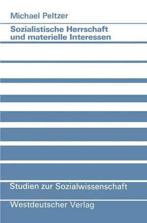 Sozialistische Herrschaft und materielle Interessen: Zum Legitimationsproblem im gesellschaftlichen System der DDR de Michael Peltzer