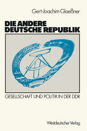 Die andere deutsche Republik: Gesellschaft und Politik in der DDR de Gert-Joachim Glaessner