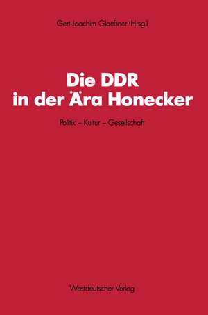 Die DDR in der Ära Honecker: Politik — Kultur — Gesellschaft de Gert-Joachim Glaessner