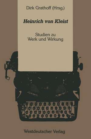 Heinrich von Kleist: Studien zu Werk und Wirkung de Dirk Grathoff