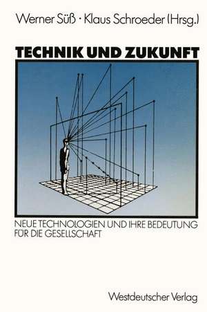 Technik und Zukunft: Neue Technologien und ihre Bedeutung für die Gesellschaft de Werner Süß