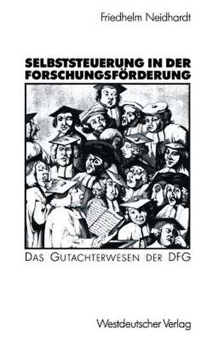 Selbststeuerung in der Forschungsförderung: Das Gutachterwesen der DFG de Friedhelm Neidhardt