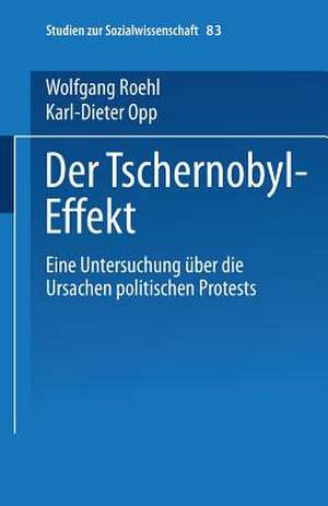 Der Tschernobyl-Effekt: Eine Untersuchung über die Ursachen politischen Protests de Karl-Dieter Opp