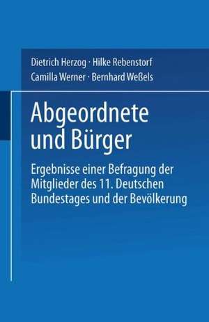 Abgeordnete und Bürger: Ergebnisse einer Befragung der Mitglieder des 11. Deutschen Bundestages und der Bevölkerung de Dietrich Herzog