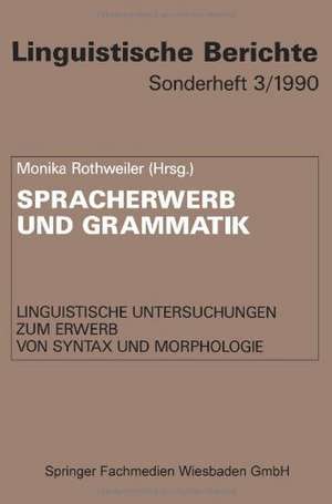 Spracherwerb und Grammatik: Linguistische Untersuchungen zum Erwerb von Syntax und Morphologie de Monika Rothweiler