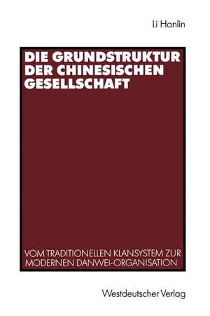 Die Grundstruktur der chinesischen Gesellschaft: Vom traditionellen Klansystem zur modernen Danwei-Organisation de Hanlin Li