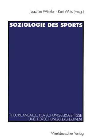 Soziologie des Sports: Theorieansätze, Forschungsergebnisse und Forschungsperspektiven de Joachim Winkler