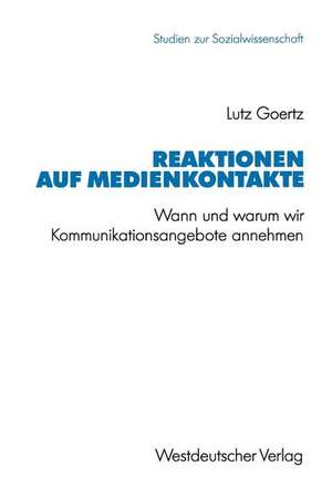 Reaktionen auf Medienkontakte: Wann und warum wir Kommunikationsangebote annehmen. Eine empirische Untersuchung zur Verteilung von Handzetteln de Lutz Goertz