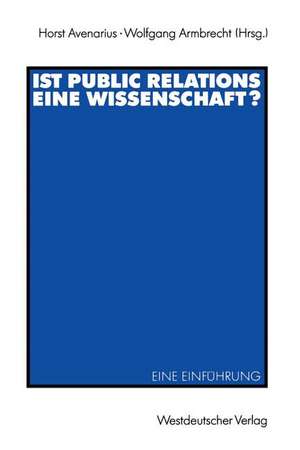 Ist Public Relations eine Wissenschaft?: Eine Einführung de Horst Avenarius