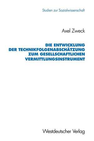 Die Entwicklung der Technikfolgenabschätzung zum gesellschaftlichen Vermittlungsinstrument de Axel Zweck