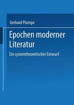 Epochen moderner Literatur: Ein systemtheoretischer Entwurf de Gerhard Plumpe