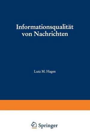 Informationsqualität von Nachrichten: Meßmethoden und ihre Anwendung auf die Dienste von Nachrichtenagenturen de Lutz M. Hagen