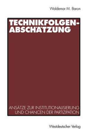 Technikfolgenabschätzung: Ansätze zur Institutionalisierung und Chancen der Partizipation de Waldemar Baron