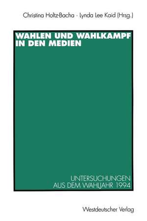 Wahlen und Wahlkampf in den Medien: Untersuchungen aus dem Wahljahr 1994 de Christina Holtz-Bacha